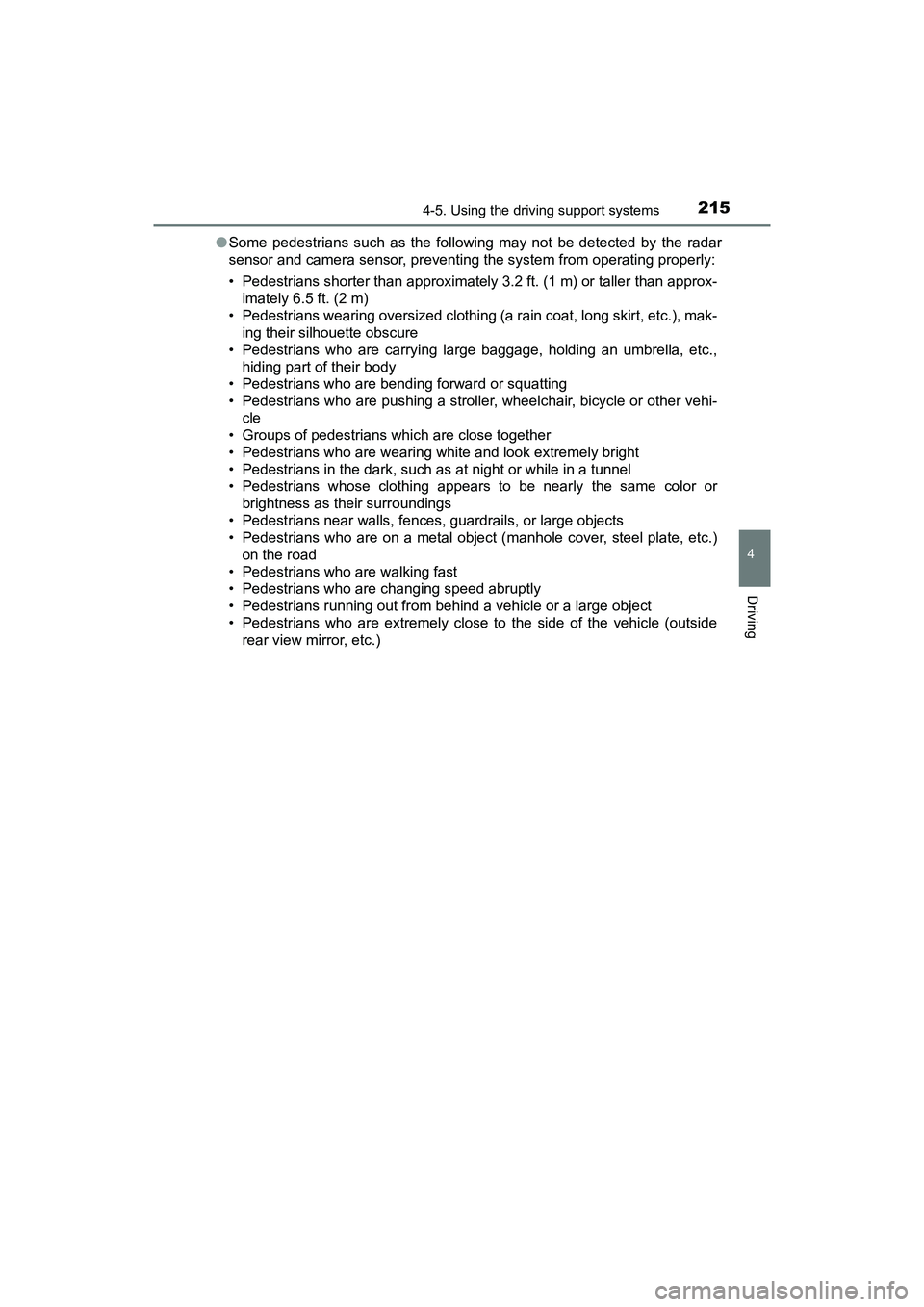 TOYOTA PRIUS V 2018  Owners Manual PRIUS v_OM_OM47B78U_(U)
2154-5. Using the driving support systems
4
Driving
●Some pedestrians such as the following may not be detected by the radar
sensor and camera sensor, preventing the system f