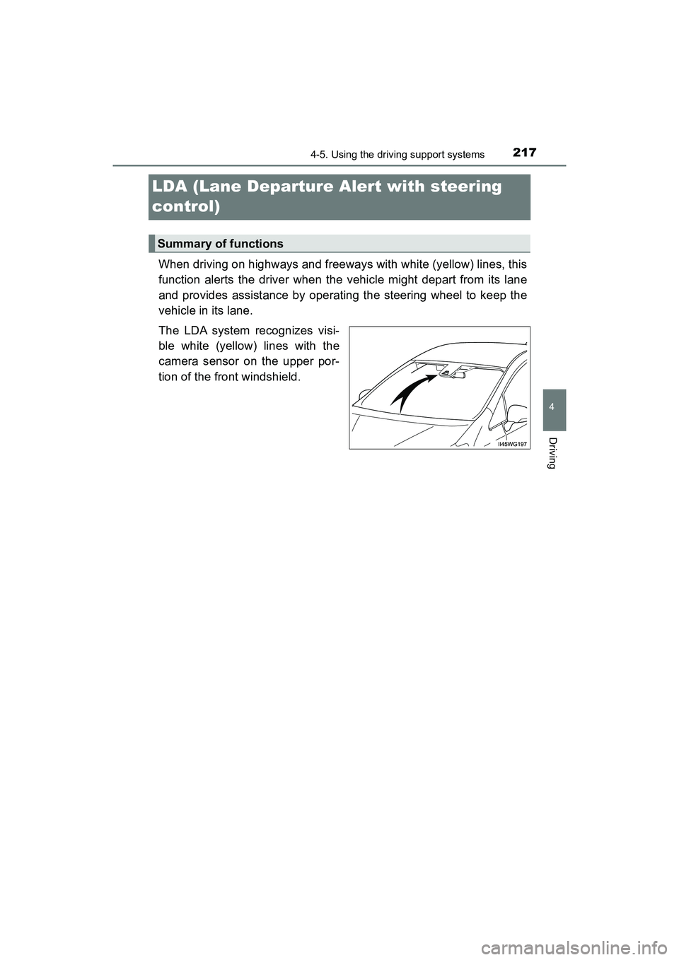TOYOTA PRIUS V 2018  Owners Manual 217
PRIUS v_OM_OM47B78U_(U)
4-5. Using the driving support systems
4
Driving
LDA (Lane Departure Alert with steering 
control)
When driving on highways and freeways with white (yellow) lines, this
fun