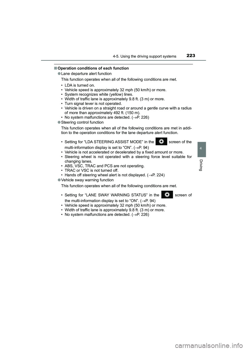 TOYOTA PRIUS V 2018  Owners Manual PRIUS v_OM_OM47B78U_(U)
2234-5. Using the driving support systems
4
Driving
■Operation conditions of each function
●Lane departure alert function
This function operates when all of the following c