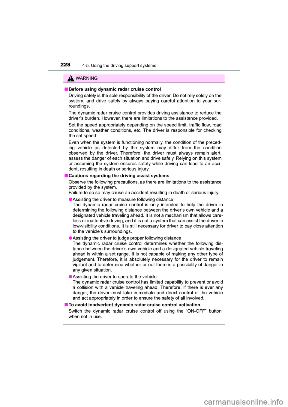 TOYOTA PRIUS V 2018  Owners Manual 228
PRIUS v_OM_OM47B78U_(U)
4-5. Using the driving support systems
WARNING
■Before using dynamic radar cruise control
Driving safely is the sole responsibility of the driver. Do not rely solely on t
