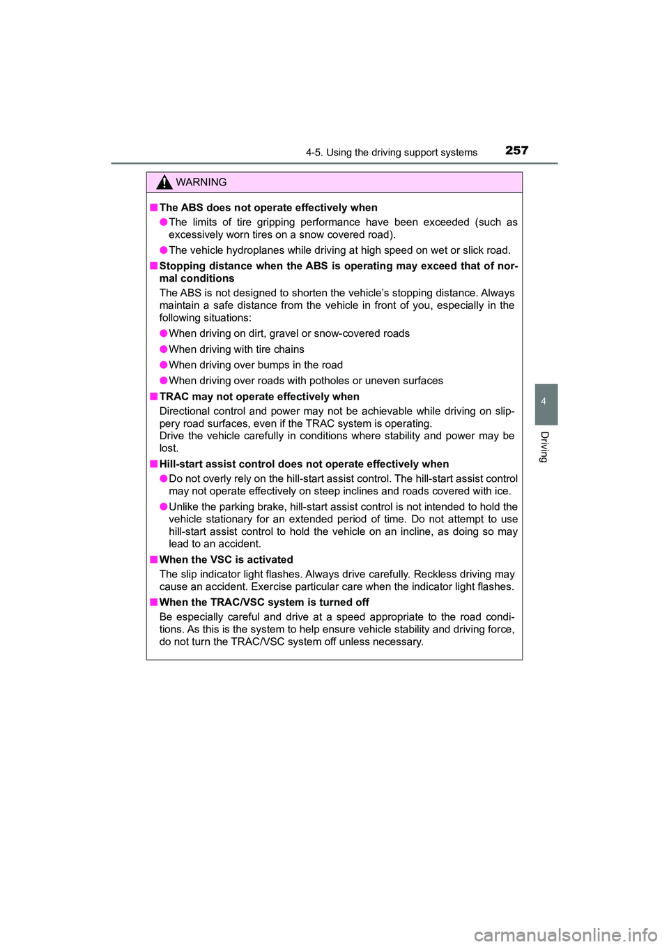 TOYOTA PRIUS V 2018  Owners Manual PRIUS v_OM_OM47B78U_(U)
2574-5. Using the driving support systems
4
Driving
WARNING
■The ABS does not operate effectively when
●The limits of tire gripping performance have been exceeded (such as
