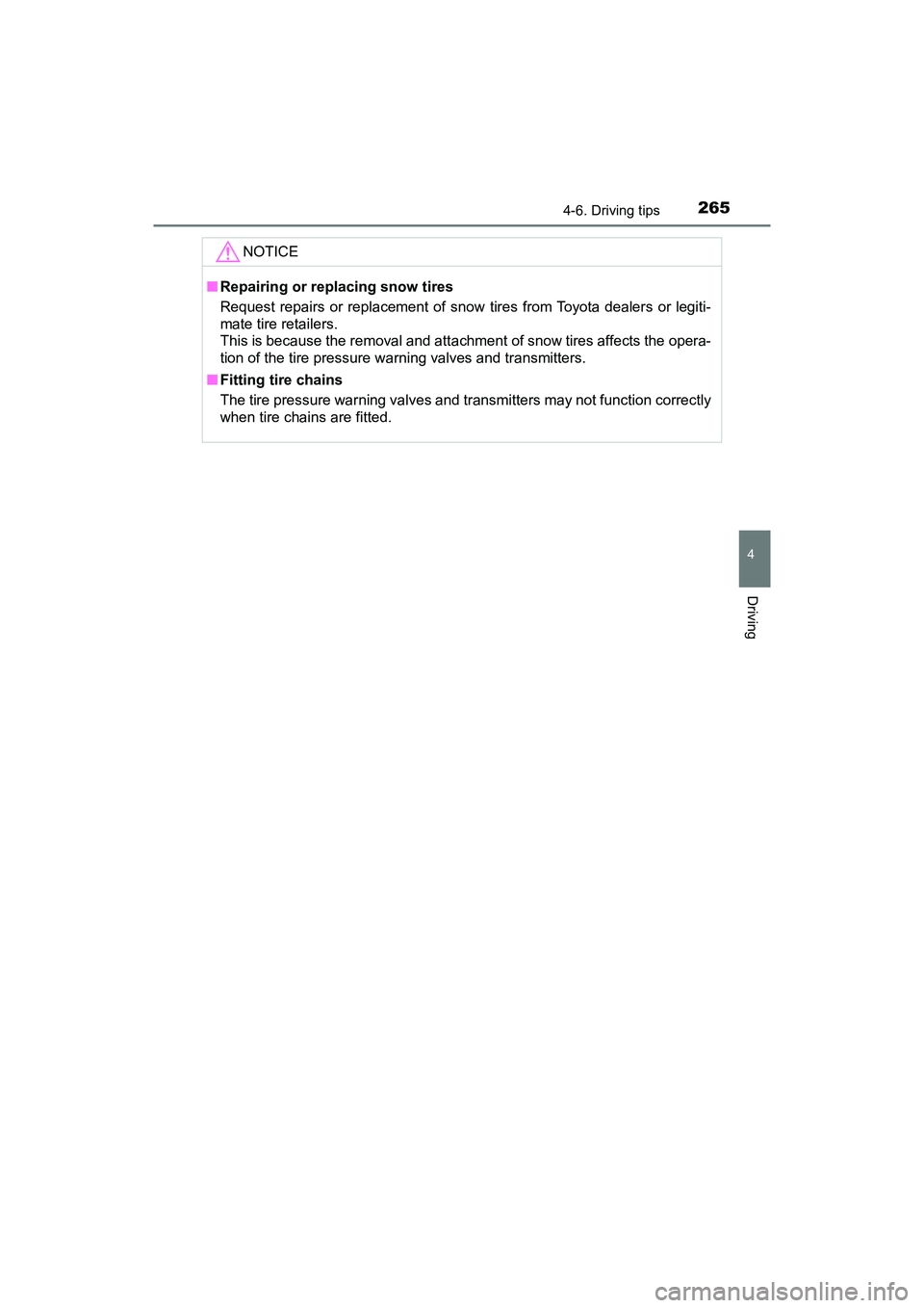 TOYOTA PRIUS V 2018  Owners Manual PRIUS v_OM_OM47B78U_(U)
2654-6. Driving tips
4
Driving
NOTICE
■Repairing or replacing snow tires
Request repairs or replacement of snow tires from Toyota dealers or legiti-
mate tire retailers.
This