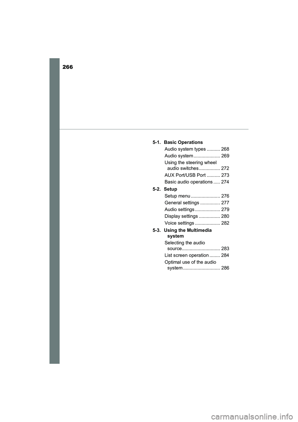 TOYOTA PRIUS V 2018  Owners Manual 266
PRIUS v_OM_OM47B78U_(U)
5-1. Basic OperationsAudio system types .......... 268
Audio system .................... 269
Using the steering wheel audio switches ................ 272
AUX Port/USB Port 