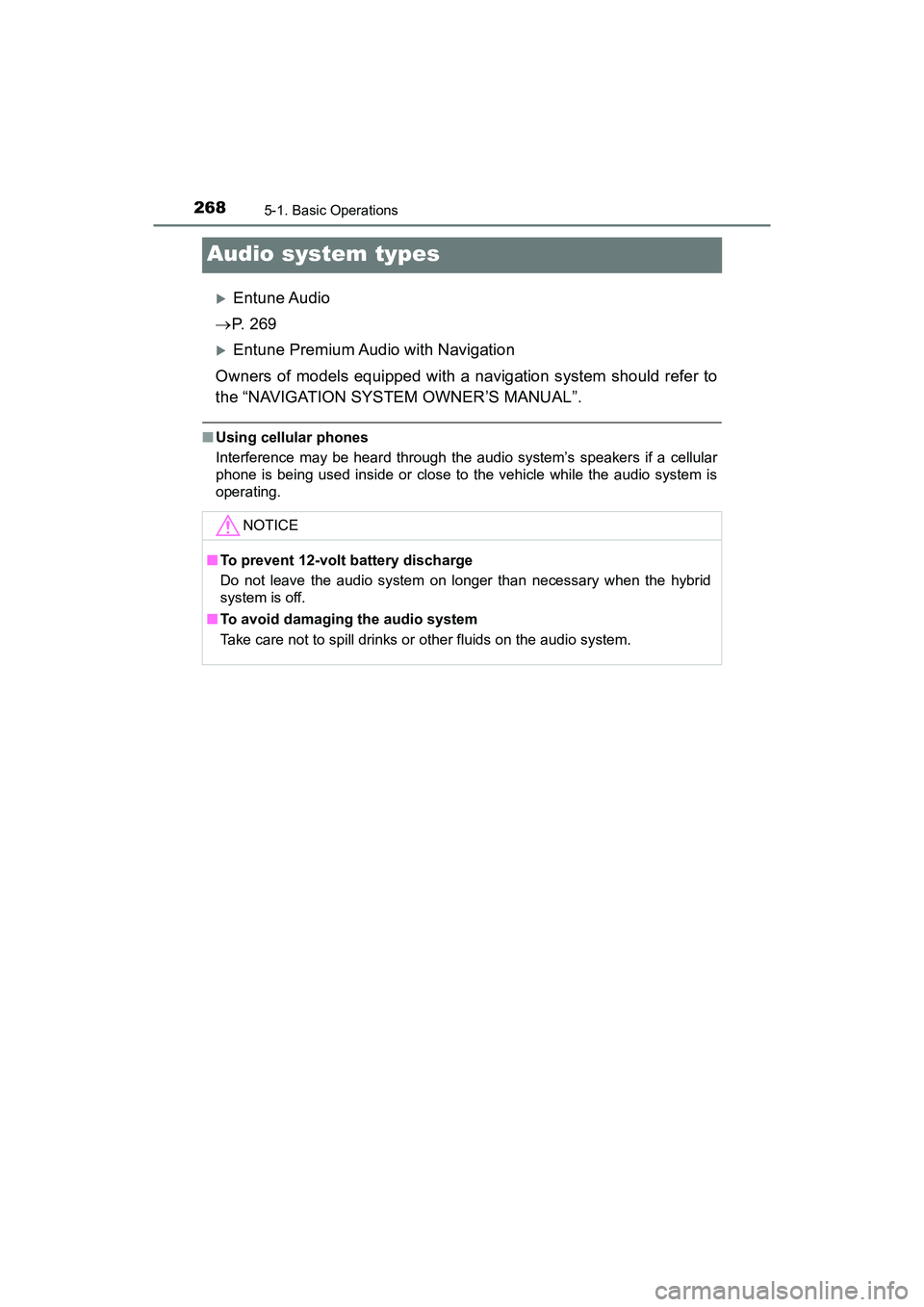 TOYOTA PRIUS V 2018  Owners Manual 268
PRIUS v_OM_OM47B78U_(U)
5-1. Basic Operations
Audio system types
Entune Audio
 P.  2 6 9
Entune Premium Audio with Navigation
Owners of models equipped with a navigation system should ref