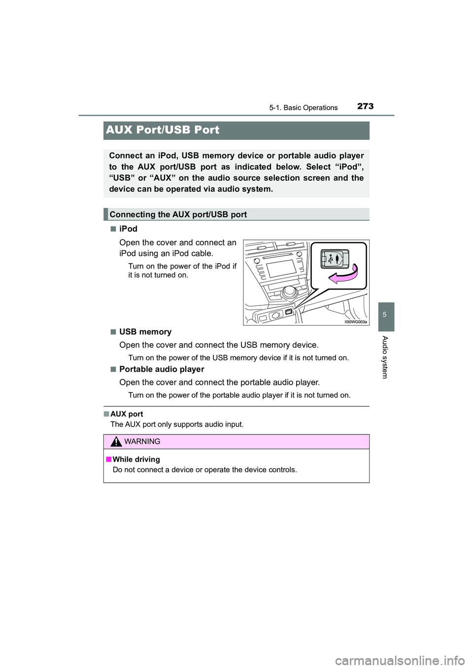 TOYOTA PRIUS V 2018  Owners Manual 273
PRIUS v_OM_OM47B78U_(U)
5-1. Basic Operations
5
Audio system
AUX Port/USB Port
■iPod
Open the cover and connect an
iPod using an iPod cable.
Turn on the power of the iPod if
it is not turned on.