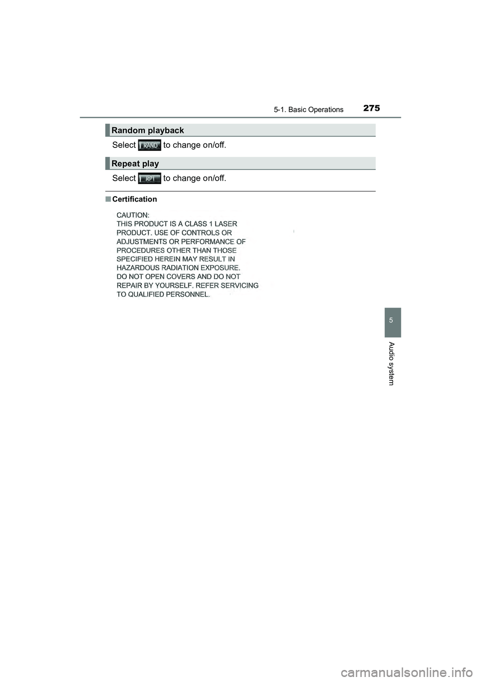 TOYOTA PRIUS V 2018  Owners Manual PRIUS v_OM_OM47B78U_(U)
2755-1. Basic Operations
5
Audio system
Select   to change on/off.
Select   to change on/off.
■Certification
Random playback
Repeat play 