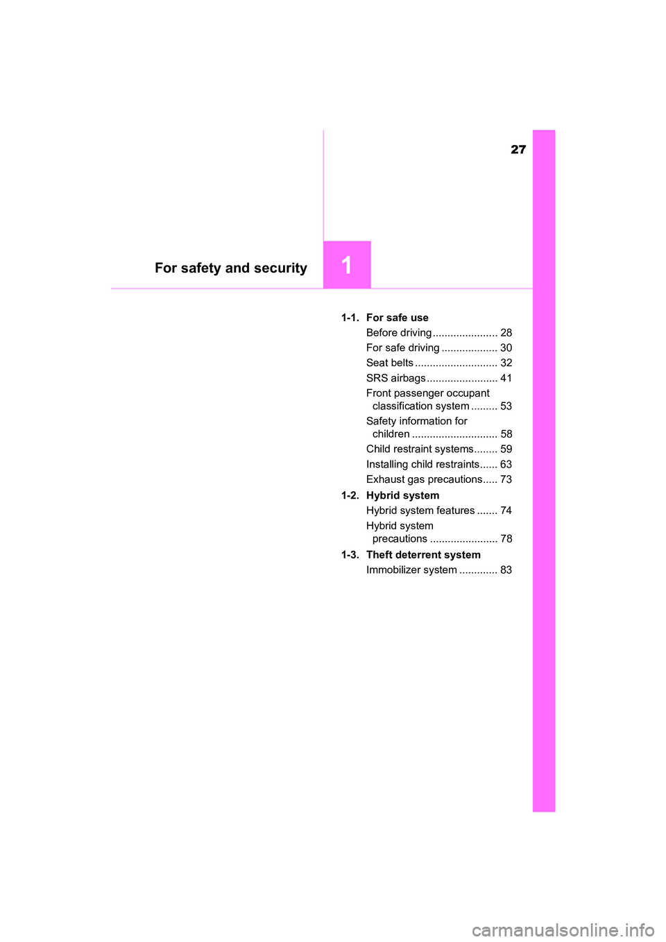 TOYOTA PRIUS V 2018 Owners Manual 27
PRIUS v_OM_OM47B78U_(U)
For safety and security1
1-1. For safe useBefore driving ...................... 28
For safe driving ................... 30
Seat belts ............................ 32
SRS air TOYOTA PRIUS V 2018 Owners Manual 27
PRIUS v_OM_OM47B78U_(U)
For safety and security1
1-1. For safe useBefore driving ...................... 28
For safe driving ................... 30
Seat belts ............................ 32
SRS air
