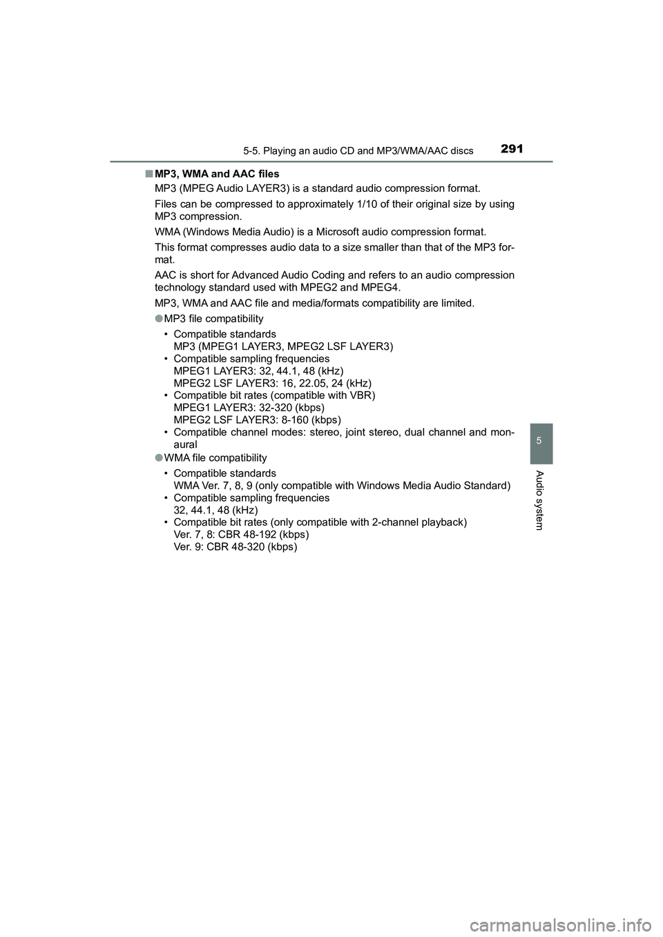TOYOTA PRIUS V 2018  Owners Manual PRIUS v_OM_OM47B78U_(U)
2915-5. Playing an audio CD and MP3/WMA/AAC discs
5
Audio system
■MP3, WMA and AAC files
MP3 (MPEG Audio LAYER3) is a standard audio compression format.
Files can be compress