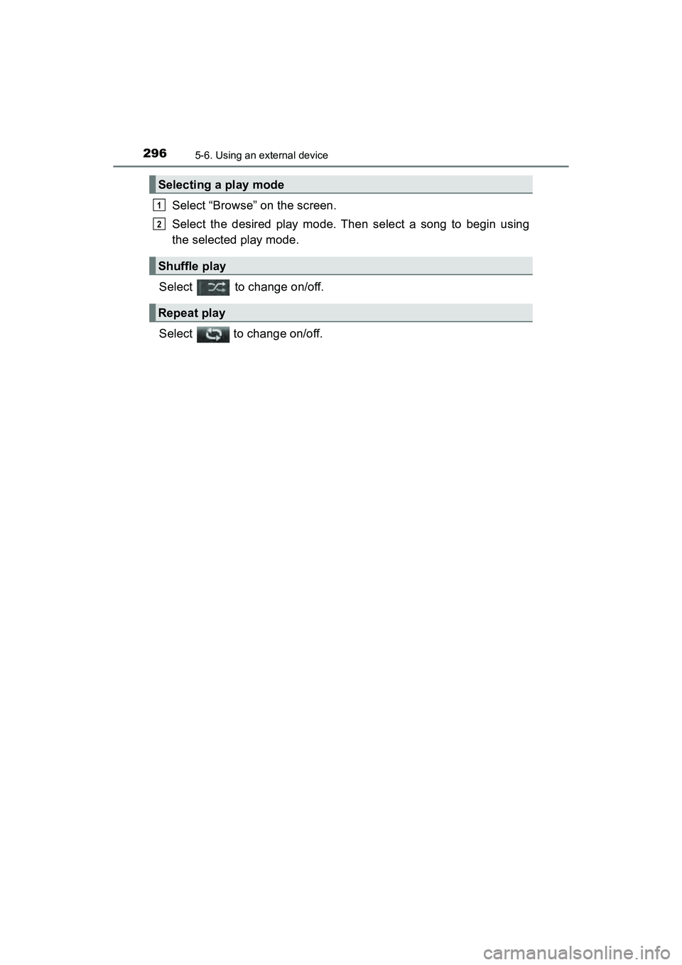 TOYOTA PRIUS V 2018  Owners Manual 2965-6. Using an external device
PRIUS v_OM_OM47B78U_(U)
Select “Browse” on the screen.
Select the desired play mode. Then select a song to begin using
the selected play mode.
Select   to change o