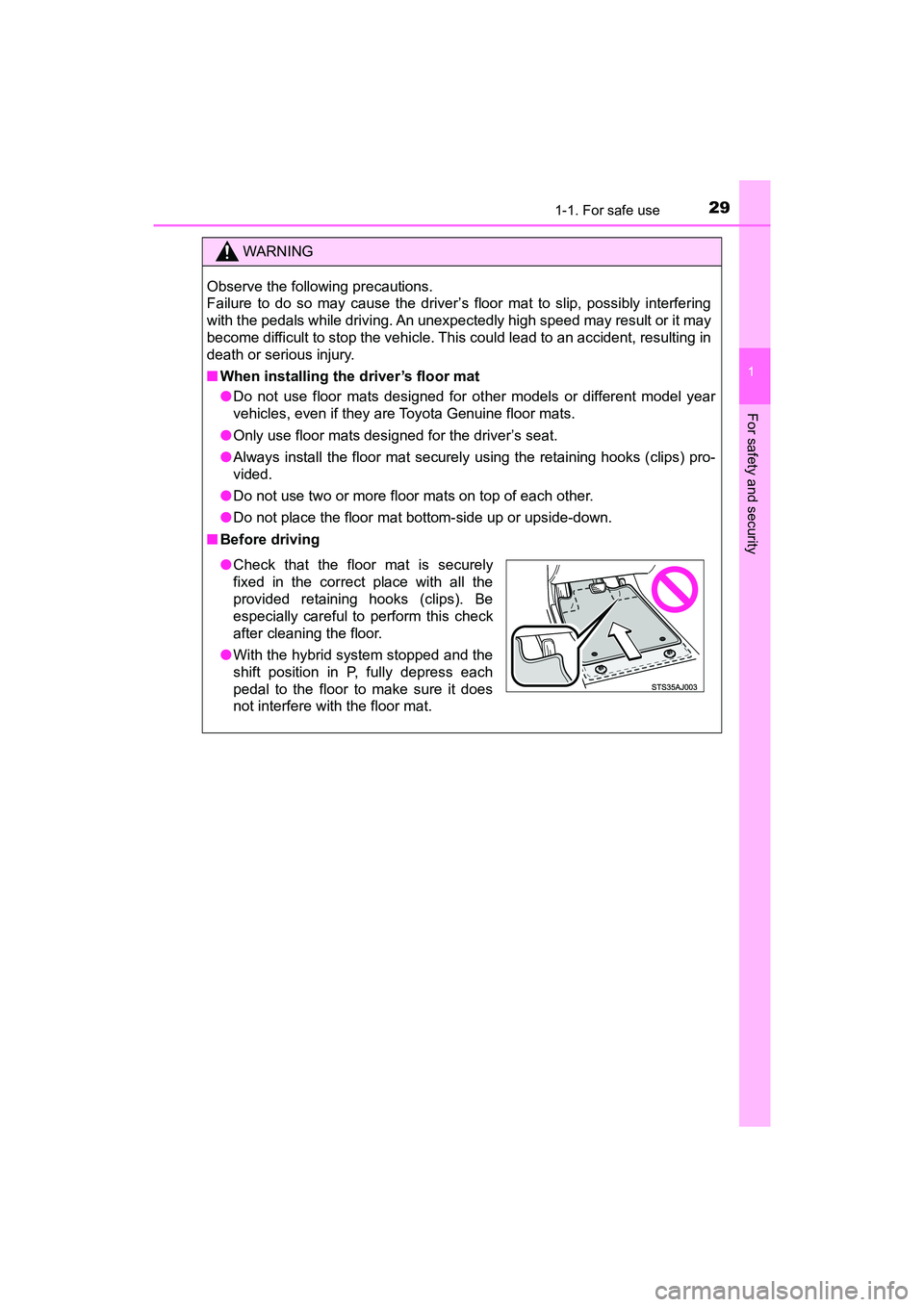 TOYOTA PRIUS V 2018  Owners Manual 291-1. For safe use
PRIUS v_OM_OM47B78U_(U)
1
For safety and security
WARNING
Observe the following precautions. 
Failure to do so may cause the driver’s floor mat to slip, possibly interfering
with