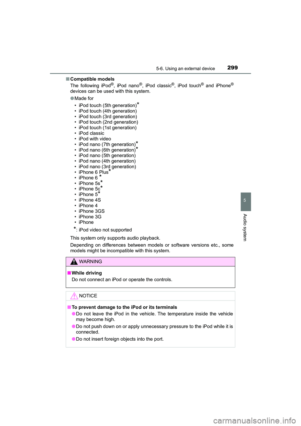 TOYOTA PRIUS V 2018 Owners Manual PRIUS v_OM_OM47B78U_(U)
2995-6. Using an external device
5
Audio system
■Compatible models
The following iPod®, iPod nano®, iPod classic®, iPod touch® and iPhone®
devices can be used with this TOYOTA PRIUS V 2018 Owners Manual PRIUS v_OM_OM47B78U_(U)
2995-6. Using an external device
5
Audio system
■Compatible models
The following iPod®, iPod nano®, iPod classic®, iPod touch® and iPhone®
devices can be used with this