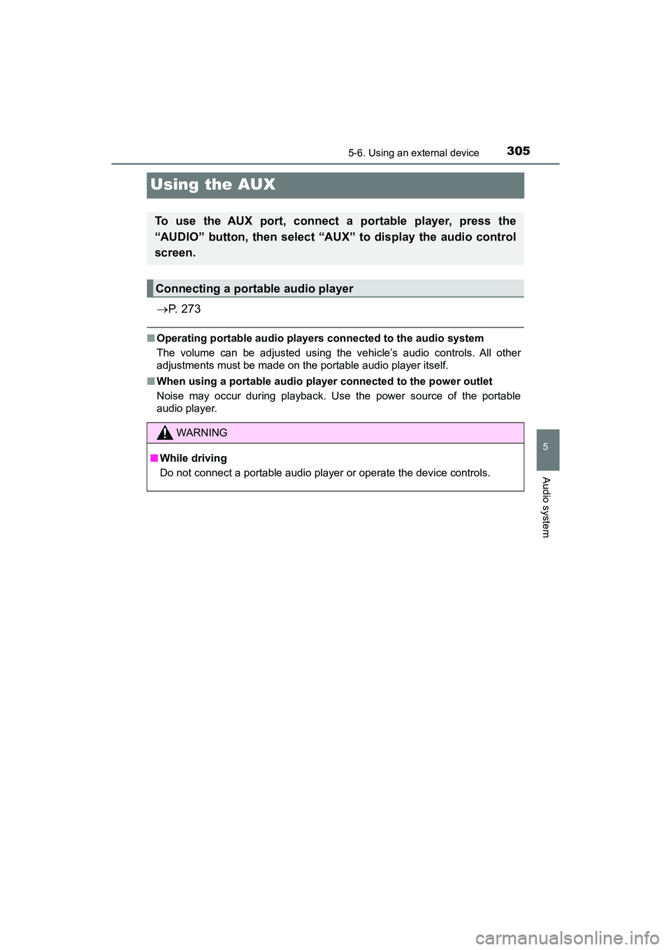 TOYOTA PRIUS V 2018 Owners Manual 305
PRIUS v_OM_OM47B78U_(U)
5-6. Using an external device
5
Audio system
Using the AUX
P. 2 7 3
■Operating portable audio players connected to the audio system
The volume can be adjusted using t TOYOTA PRIUS V 2018 Owners Manual 305
PRIUS v_OM_OM47B78U_(U)
5-6. Using an external device
5
Audio system
Using the AUX
P. 2 7 3
■Operating portable audio players connected to the audio system
The volume can be adjusted using t