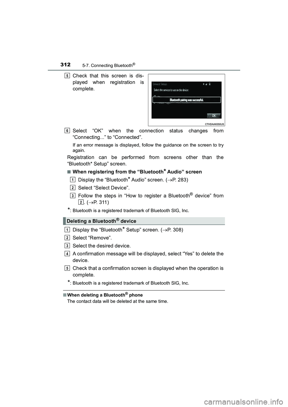 TOYOTA PRIUS V 2018  Owners Manual 3125-7. Connecting Bluetooth®
PRIUS v_OM_OM47B78U_(U)
Check that this screen is dis-
played when registration is
complete.
Select “OK” when the connection status changes from
“Connecting...” 
