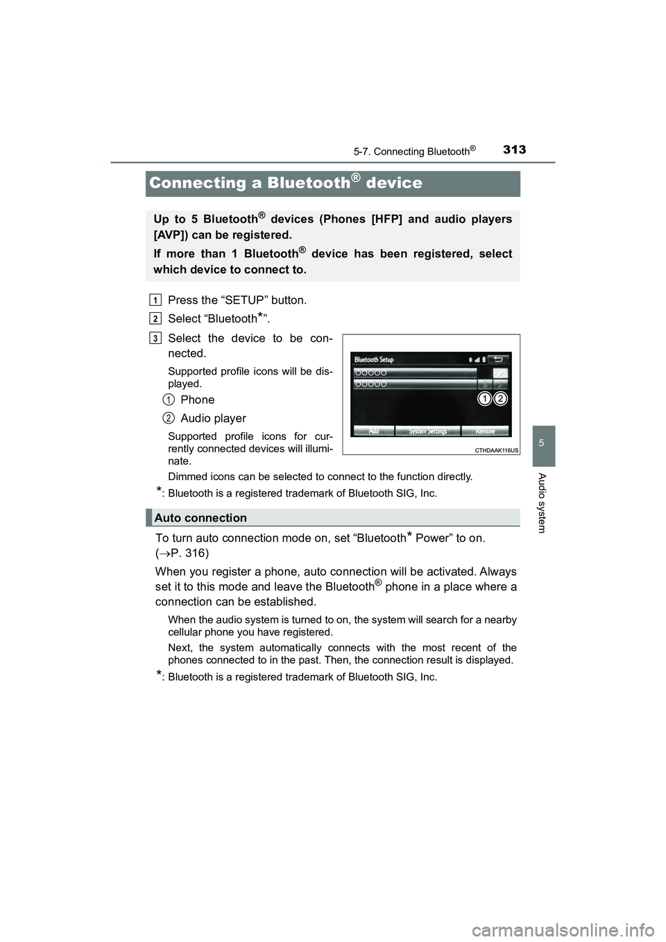 TOYOTA PRIUS V 2018  Owners Manual 313
PRIUS v_OM_OM47B78U_(U)
5-7. Connecting Bluetooth®
5
Audio system
Connecting a Bluetooth® device
Press the “SETUP” button.
Select “Bluetooth
*”.
Select the device to be con-
nected.
Supp