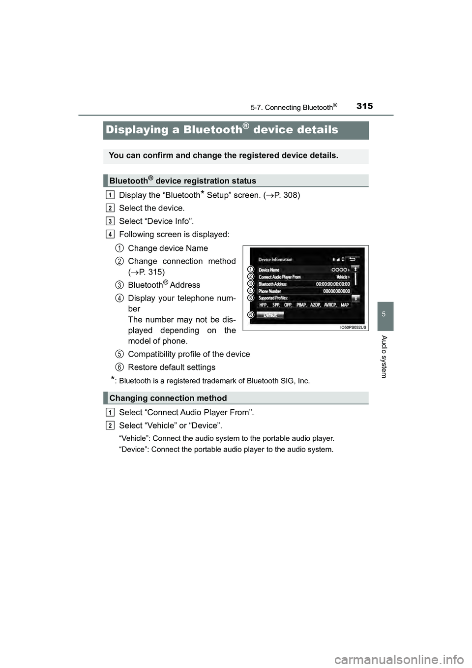 TOYOTA PRIUS V 2018  Owners Manual 315
PRIUS v_OM_OM47B78U_(U)
5-7. Connecting Bluetooth®
5
Audio system
Displaying a Bluetooth® device details
Display the “Bluetooth* Setup” screen. (P. 308)
Select the device.
Select “Devic
