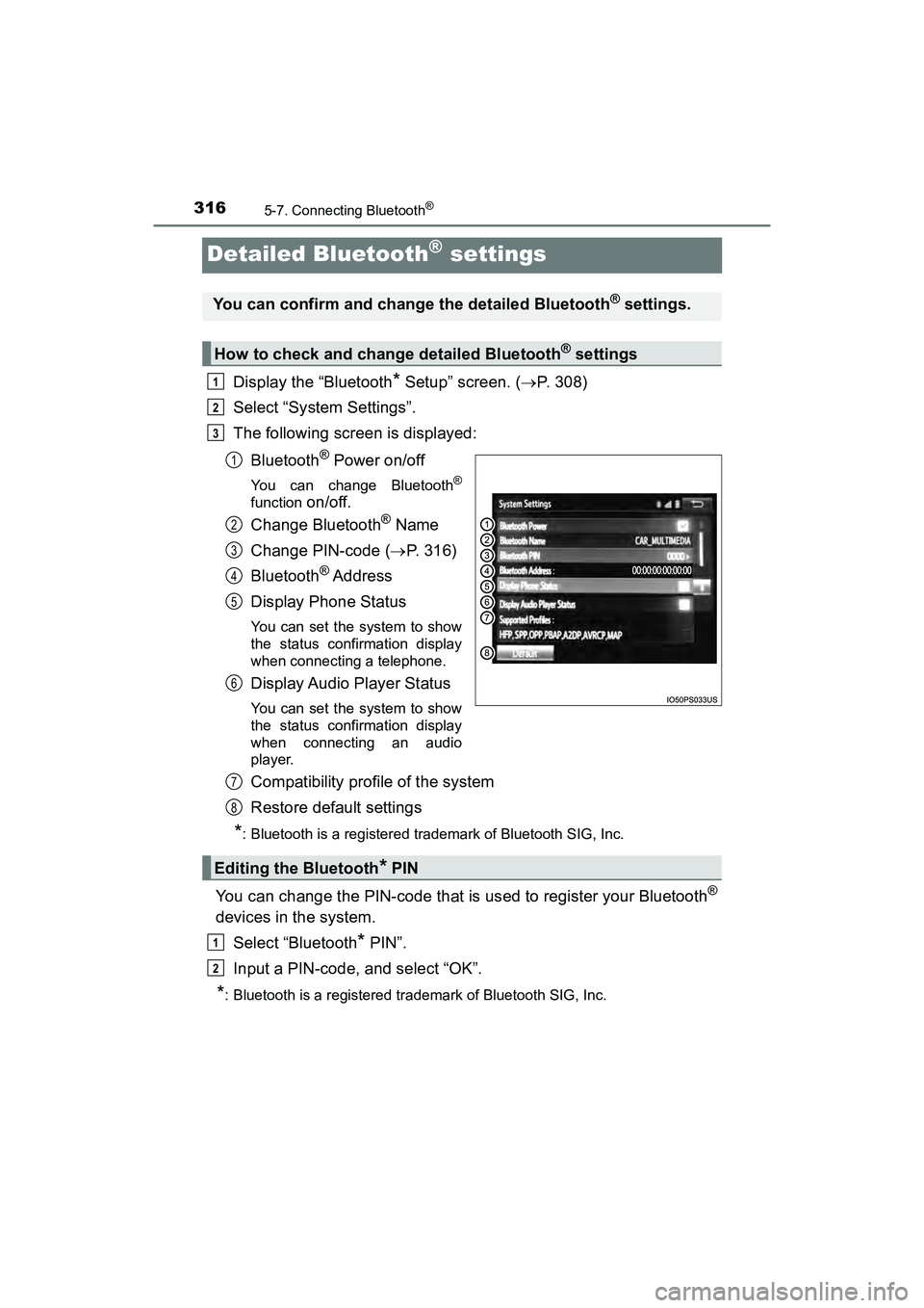 TOYOTA PRIUS V 2018  Owners Manual 316
PRIUS v_OM_OM47B78U_(U)
5-7. Connecting Bluetooth®
Detailed Bluetooth® settings
Display the “Bluetooth* Setup” screen. (P. 308)
Select “System Settings”.
The following screen is displ