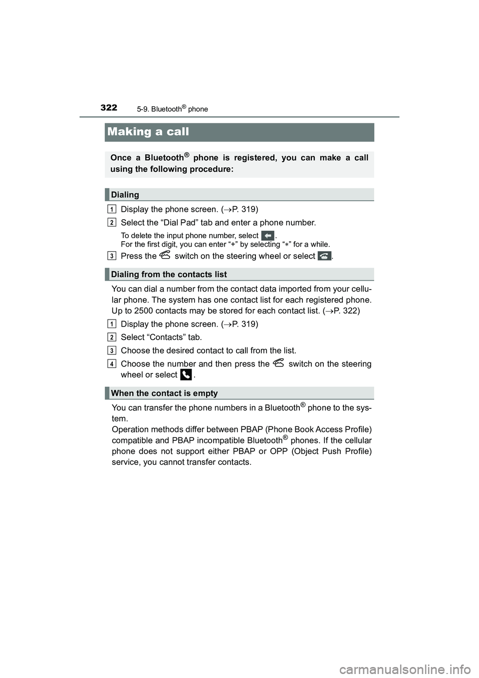 TOYOTA PRIUS V 2018  Owners Manual 322
PRIUS v_OM_OM47B78U_(U)
5-9. Bluetooth® phone
Making a call
Display the phone screen. (P. 319)
Select the “Dial Pad” tab and enter a phone number.
To delete the input phone number, select 