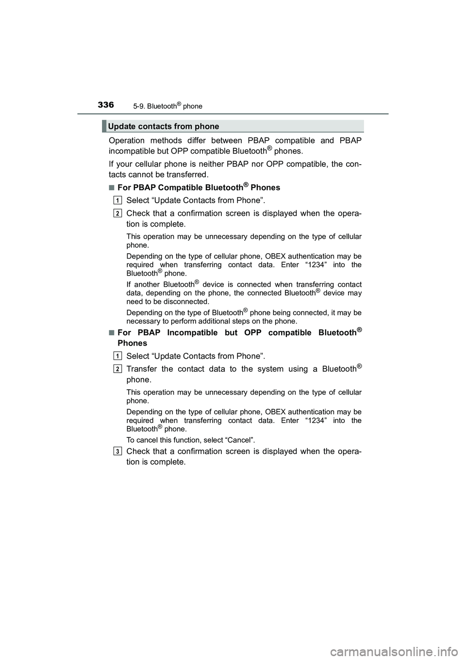 TOYOTA PRIUS V 2018  Owners Manual 3365-9. Bluetooth® phone
PRIUS v_OM_OM47B78U_(U)
Operation methods differ between PBAP compatible and PBAP
incompatible but OPP compatible Bluetooth® phones.
If your cellular phone is neither PBAP n