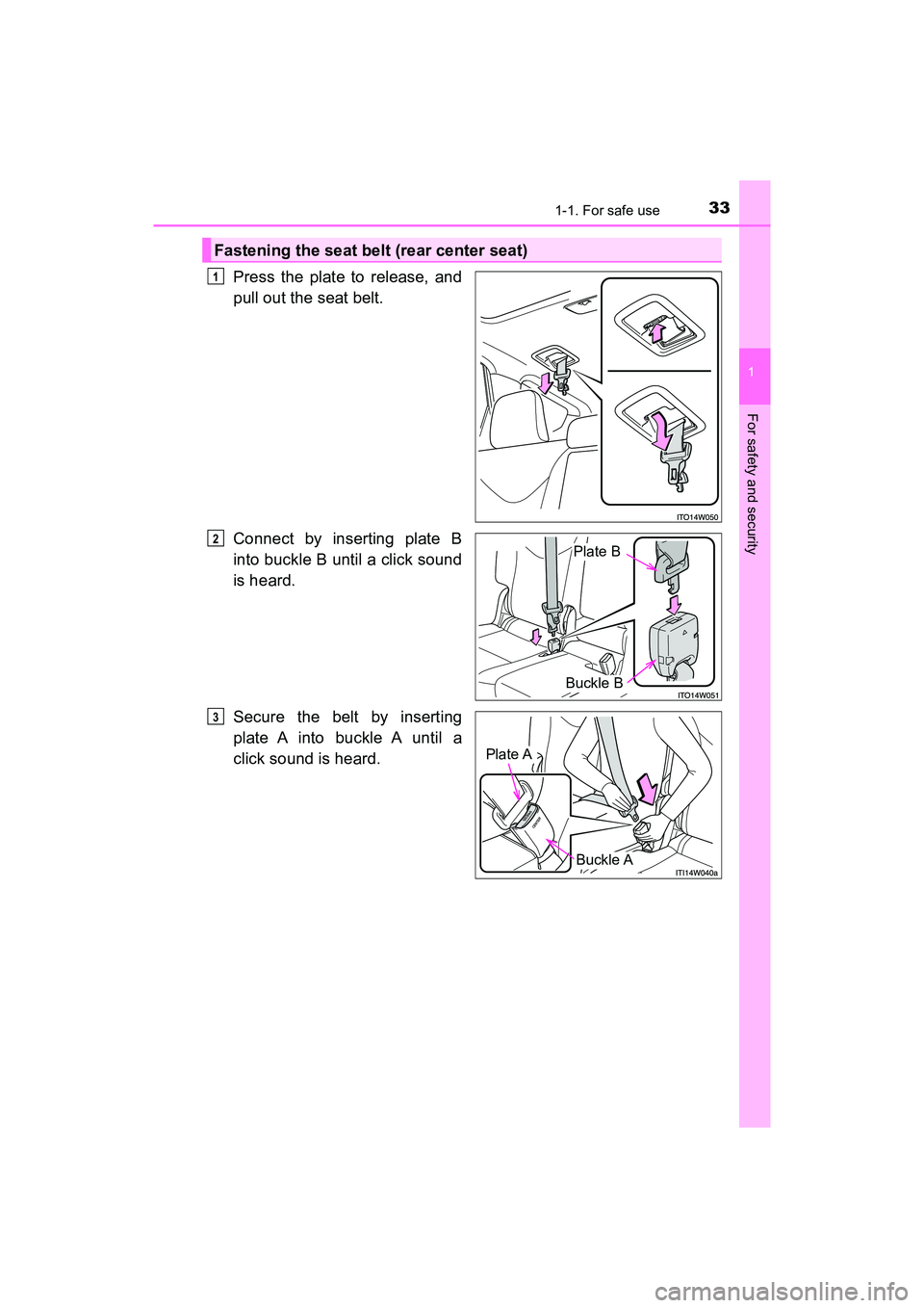 TOYOTA PRIUS V 2018  Owners Manual 331-1. For safe use
PRIUS v_OM_OM47B78U_(U)
1
For safety and security
Press the plate to release, and
pull out the seat belt.
Connect by inserting plate B
into buckle B until a click sound
is heard.
S