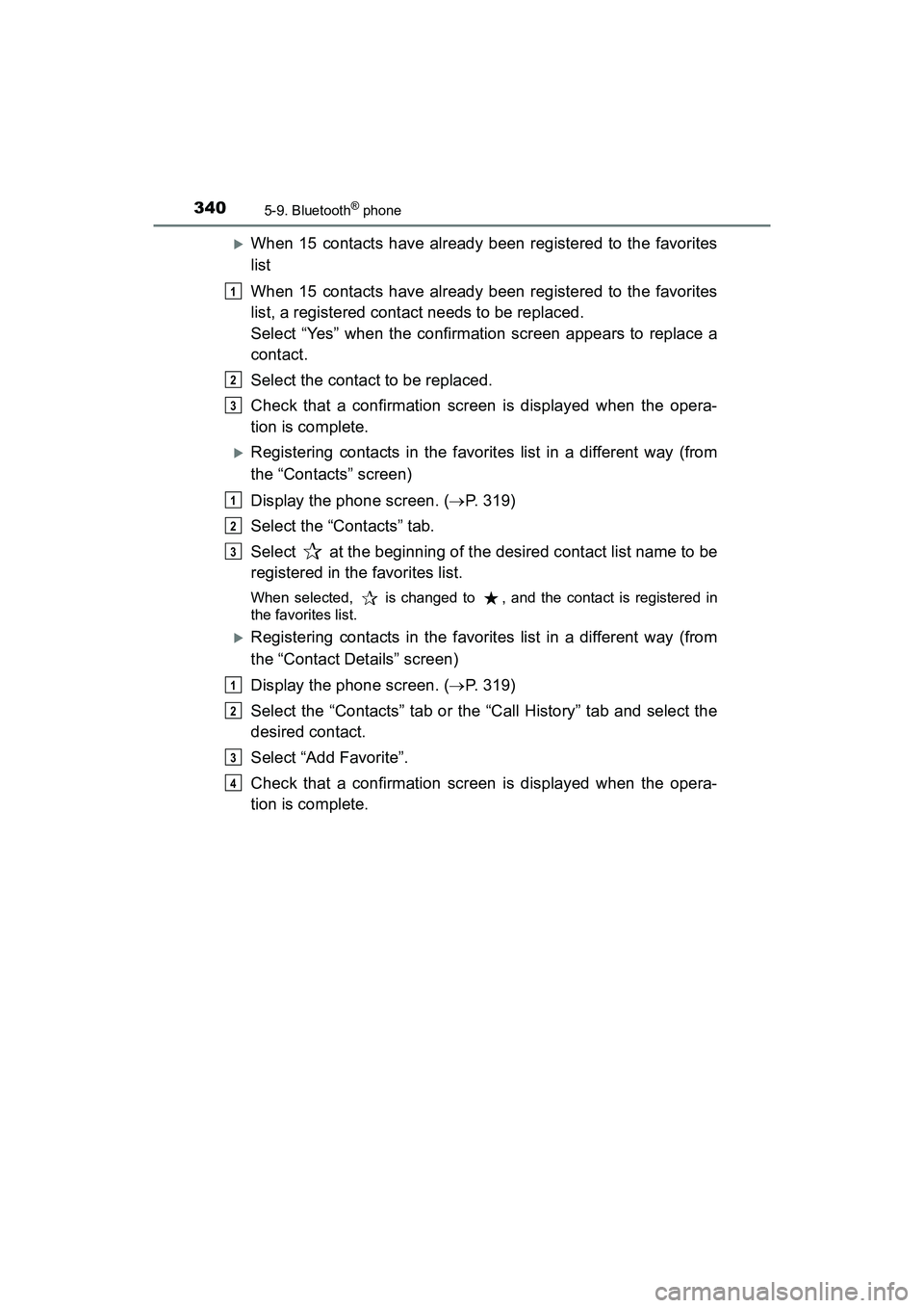 TOYOTA PRIUS V 2018  Owners Manual 3405-9. Bluetooth® phone
PRIUS v_OM_OM47B78U_(U)
When 15 contacts have already been registered to the favorites
list
When 15 contacts have already been registered to the favorites
list, a register
