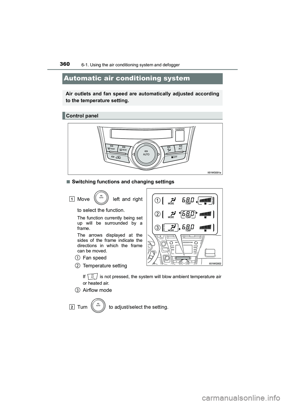 TOYOTA PRIUS V 2018  Owners Manual 360
PRIUS v_OM_OM47B78U_(U)
6-1. Using the air conditioning system and defogger
Automatic air conditioning system
■Switching functions and changing settingsMove   left and right
to select the functi