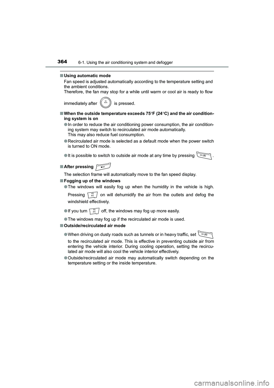 TOYOTA PRIUS V 2018  Owners Manual 3646-1. Using the air conditioning system and defogger
PRIUS v_OM_OM47B78U_(U)
■Using automatic mode
Fan speed is adjusted automatically according to the temperature setting and
the ambient conditio