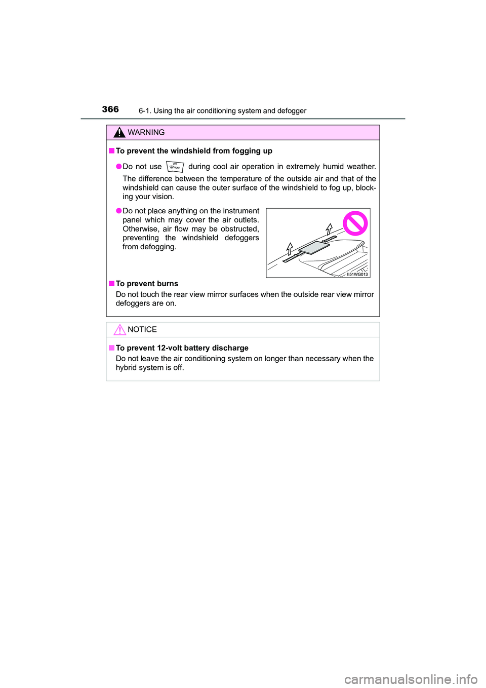 TOYOTA PRIUS V 2018  Owners Manual 3666-1. Using the air conditioning system and defogger
PRIUS v_OM_OM47B78U_(U)
WARNING
■To prevent the windshield from fogging up
●Do not use   during cool air operat ion in extremely humid weathe