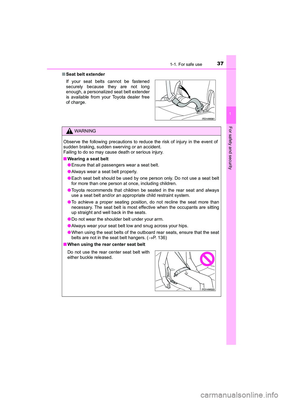 TOYOTA PRIUS V 2018  Owners Manual 371-1. For safe use
PRIUS v_OM_OM47B78U_(U)
1
For safety and security
■Seat belt extender
If your seat belts cannot be fastened
securely because they are not long
enough, a personalized seat belt ex