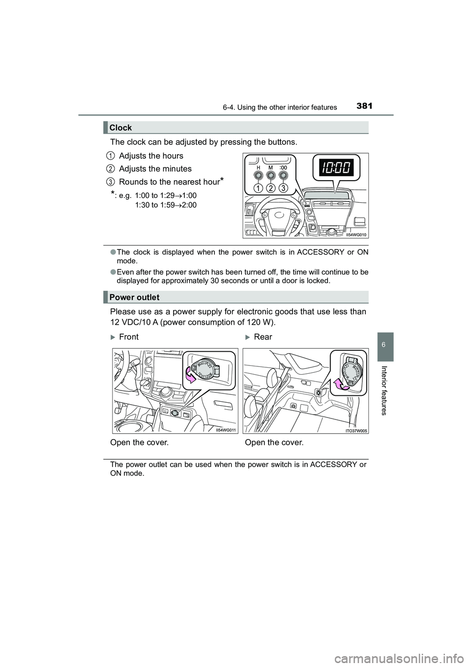 TOYOTA PRIUS V 2018  Owners Manual PRIUS v_OM_OM47B78U_(U)
3816-4. Using the other interior features
6
Interior features
The clock can be adjusted by pressing the buttons.Adjusts the hours
Adjusts the minutes
Rounds to the nearest hour