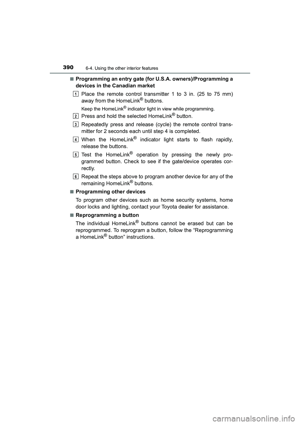 TOYOTA PRIUS V 2018  Owners Manual 390
PRIUS v_OM_OM47B78U_(U)
6-4. Using the other interior features
■Programming an entry gate (for U.S.A. owners)/Programming a
devices in the Canadian marketPlace the remote control transmitter 1 t