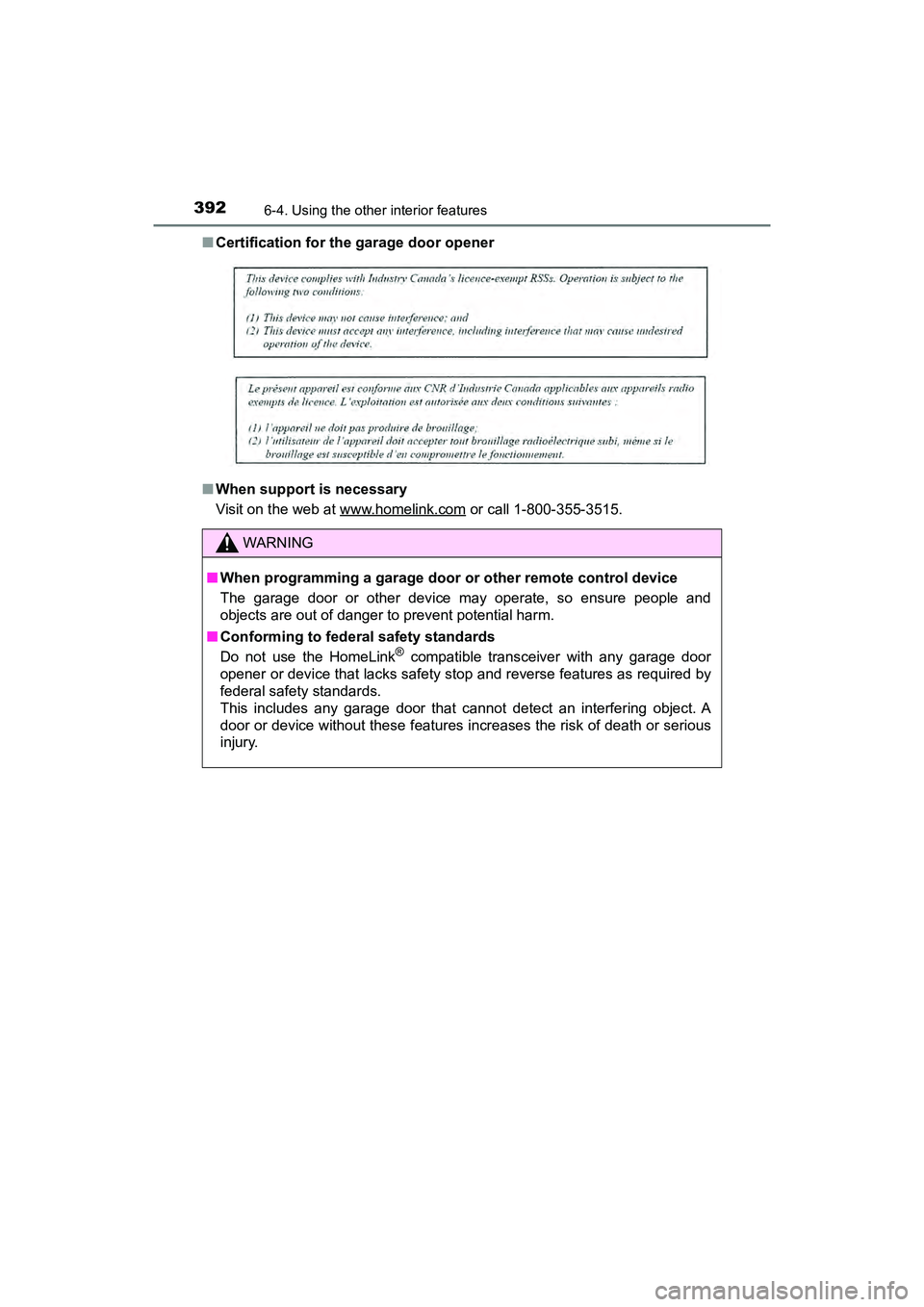 TOYOTA PRIUS V 2018  Owners Manual 392
PRIUS v_OM_OM47B78U_(U)
6-4. Using the other interior features
■Certification for the garage door opener
■ When support is necessary
Visit on the web at www.homelink.com
 or call 1-800-355-351
