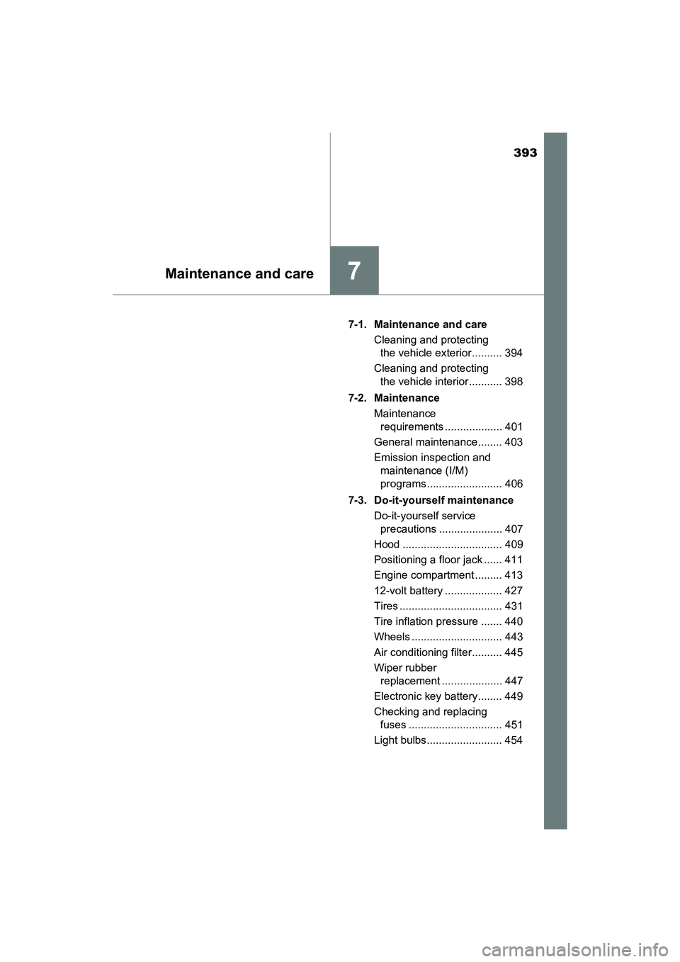 TOYOTA PRIUS V 2018  Owners Manual 393
PRIUS v_OM_OM47B78U_(U)
7Maintenance and care
7-1. Maintenance and careCleaning and protecting the vehicle exterior .......... 394
Cleaning and protecting  the vehicle interior ........... 398
7-2