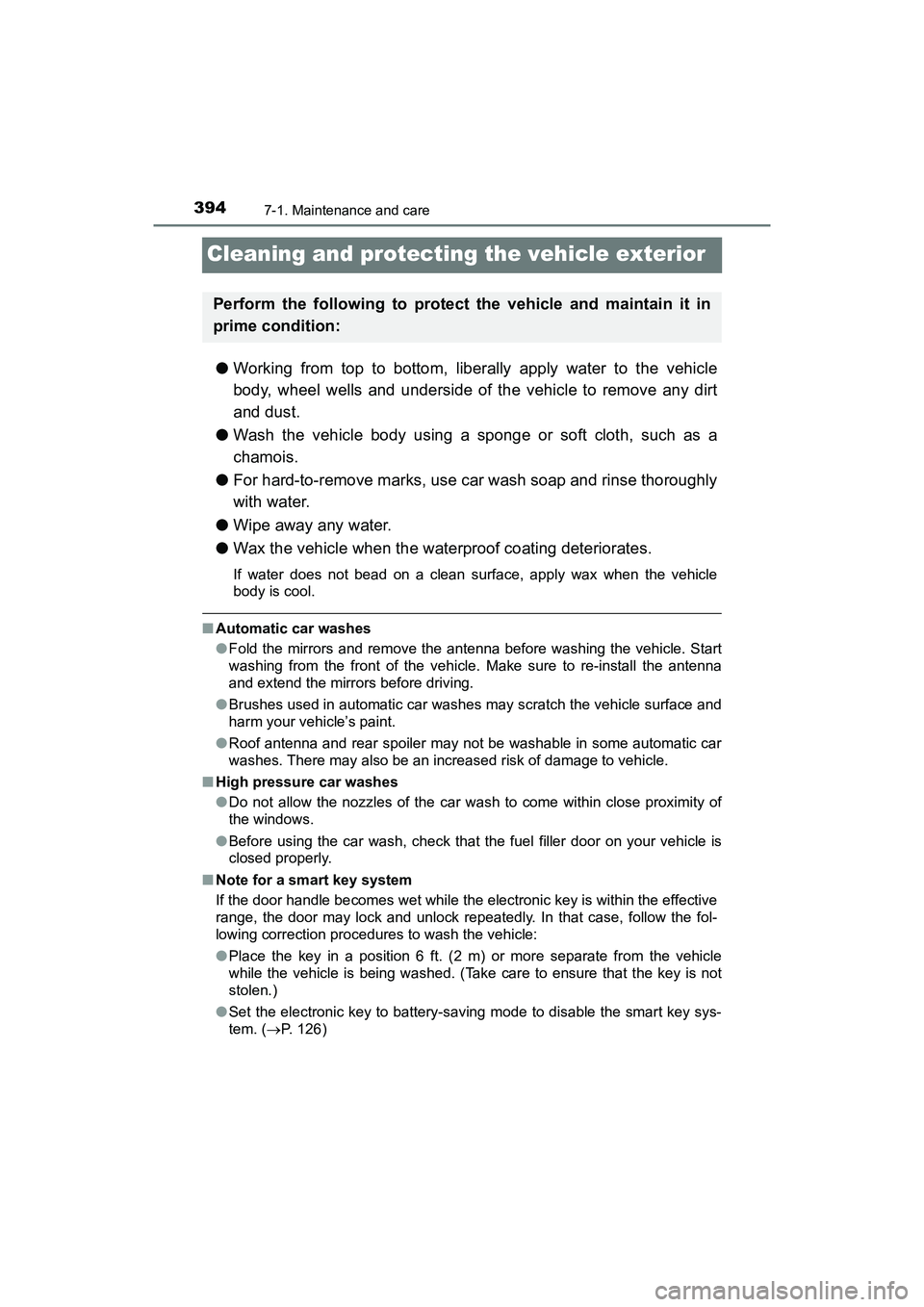 TOYOTA PRIUS V 2018  Owners Manual 394
PRIUS v_OM_OM47B78U_(U)
7-1. Maintenance and care
Cleaning and protecting the vehicle exterior
●Working from top to bottom, liberally apply water to the vehicle
body, wheel wells and underside o
