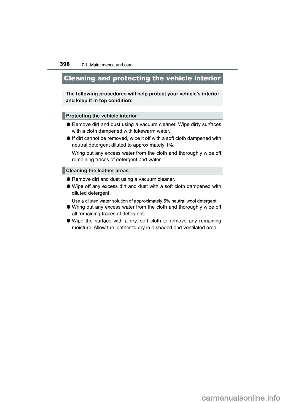 TOYOTA PRIUS V 2018  Owners Manual 398
PRIUS v_OM_OM47B78U_(U)
7-1. Maintenance and care
Cleaning and protecting the vehicle interior
●Remove dirt and dust using a vacuum cleaner. Wipe dirty surfaces
with a cloth dampened with lukewa