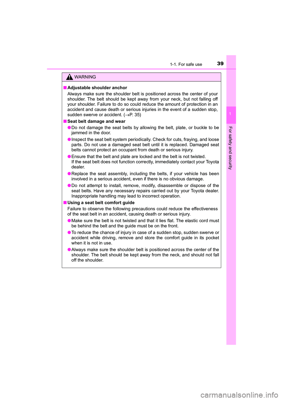 TOYOTA PRIUS V 2018  Owners Manual 391-1. For safe use
PRIUS v_OM_OM47B78U_(U)
1
For safety and security
WARNING
■Adjustable shoulder anchor
Always make sure the shoulder belt is positioned across the center of your
shoulder. The bel