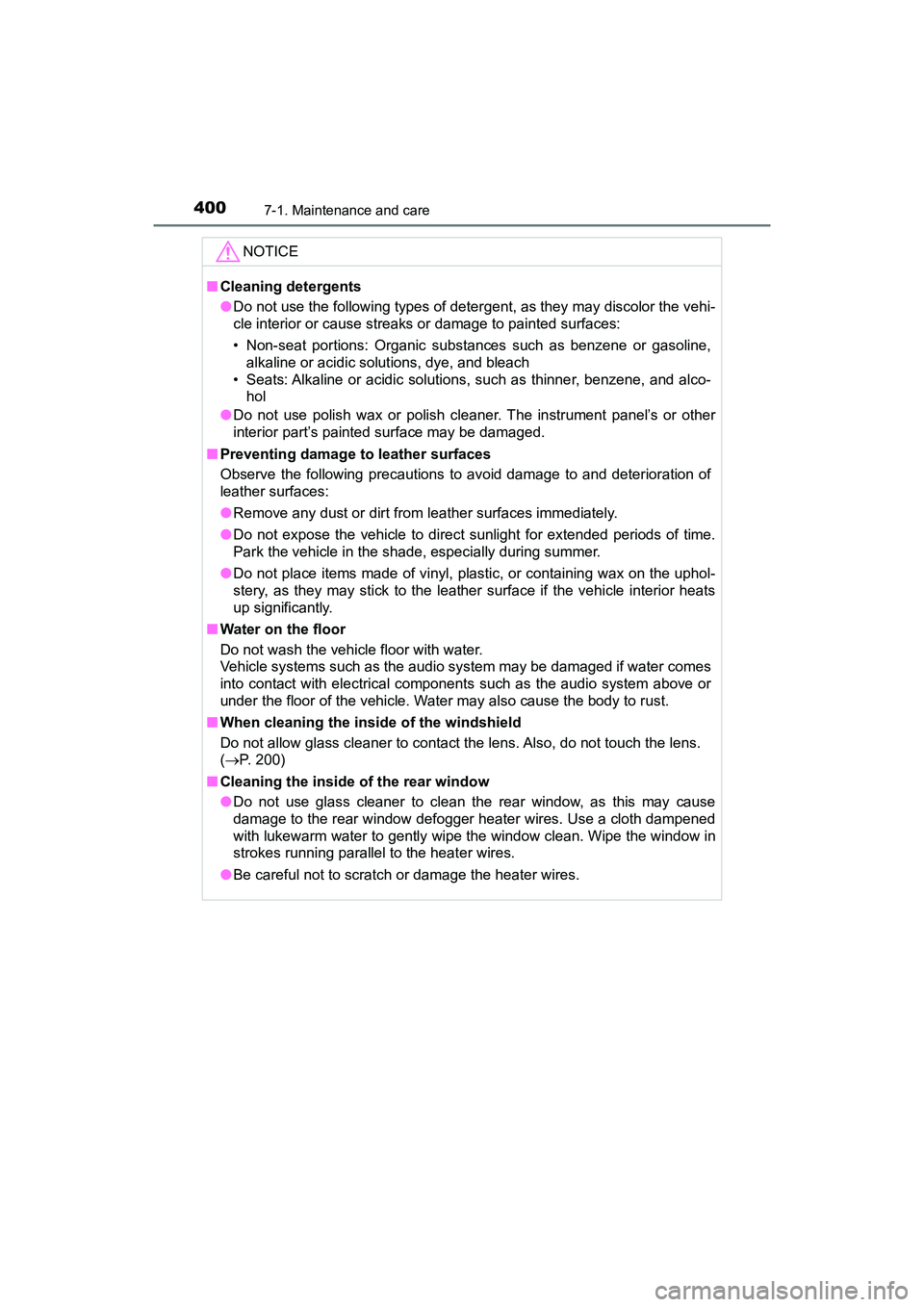 TOYOTA PRIUS V 2018  Owners Manual 400
PRIUS v_OM_OM47B78U_(U)
7-1. Maintenance and care
NOTICE
■Cleaning detergents
●Do not use the following types of detergent, as they may discolor the vehi-
cle interior or cause streaks or dama