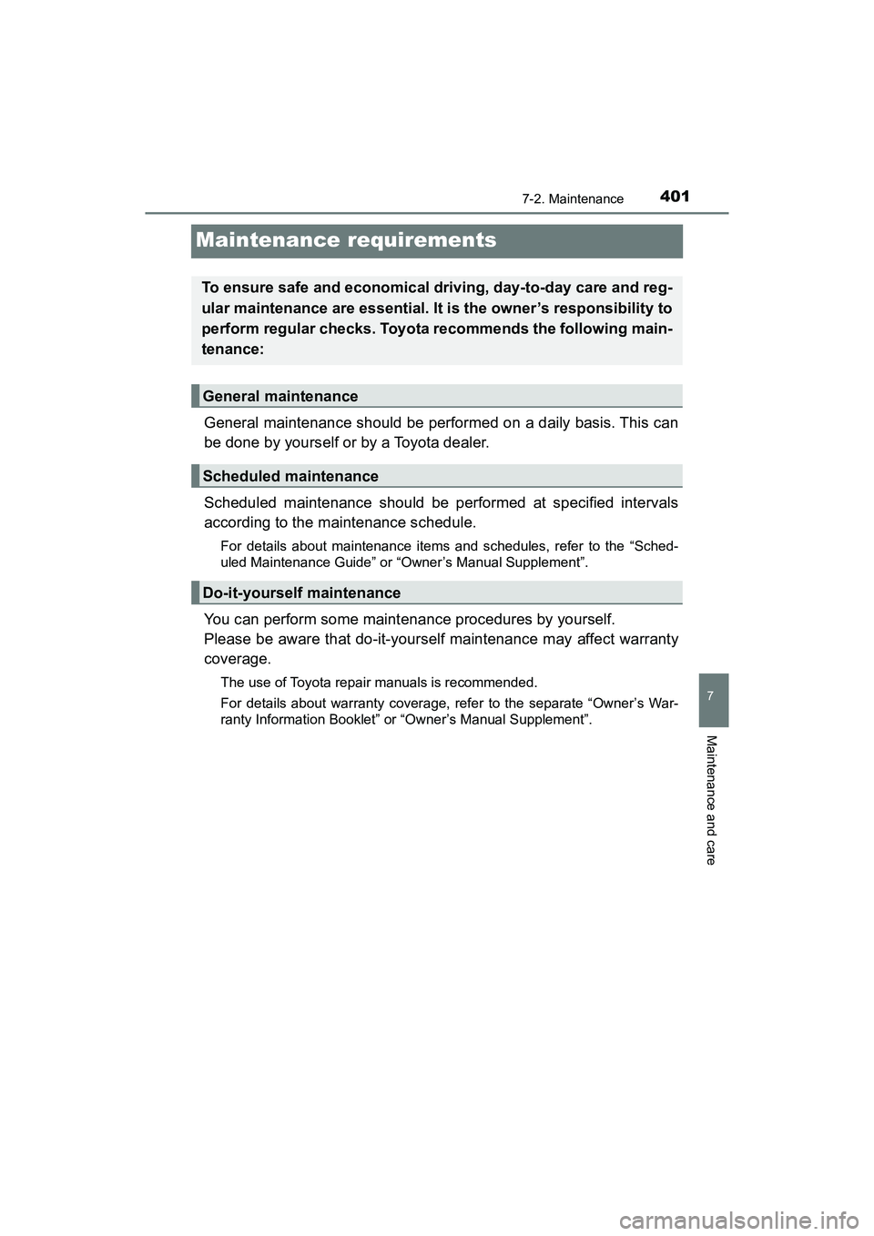 TOYOTA PRIUS V 2018  Owners Manual 401
PRIUS v_OM_OM47B78U_(U)
7-2. Maintenance
7
Maintenance and care
Maintenance requirements
General maintenance should be performed on a daily basis. This can
be done by yourself or by a Toyota deale