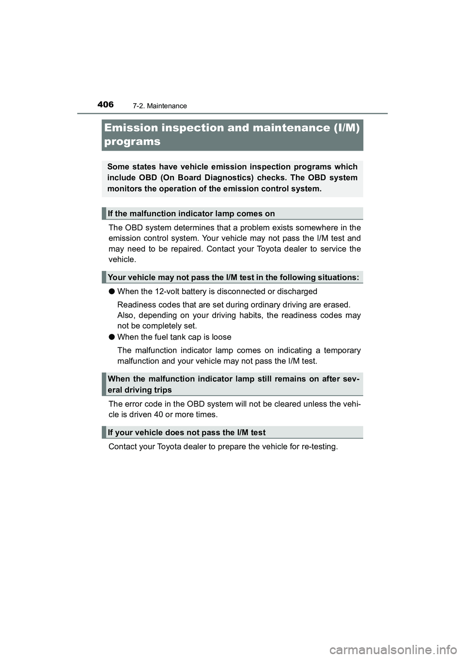 TOYOTA PRIUS V 2018  Owners Manual 406
PRIUS v_OM_OM47B78U_(U)
7-2. Maintenance
Emission inspection and maintenance (I/M) 
programs
The OBD system determines that a problem exists somewhere in the
emission control system. Your vehicle 