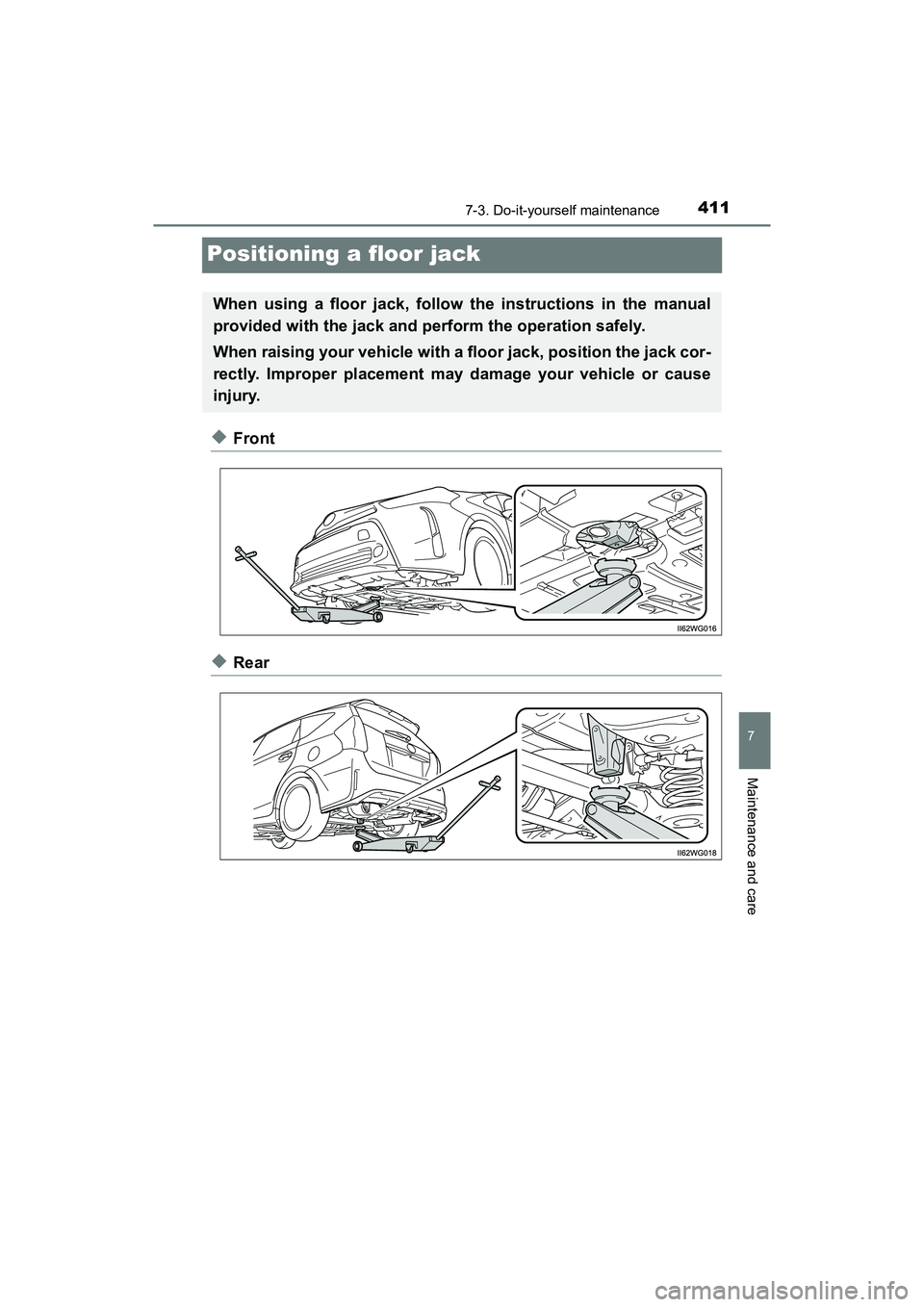 TOYOTA PRIUS V 2018  Owners Manual 411
PRIUS v_OM_OM47B78U_(U)
7-3. Do-it-yourself maintenance
7
Maintenance and care
Positioning a floor jack
◆Front
◆Rear
When using a floor jack, follow the instructions in the manual
provided wit