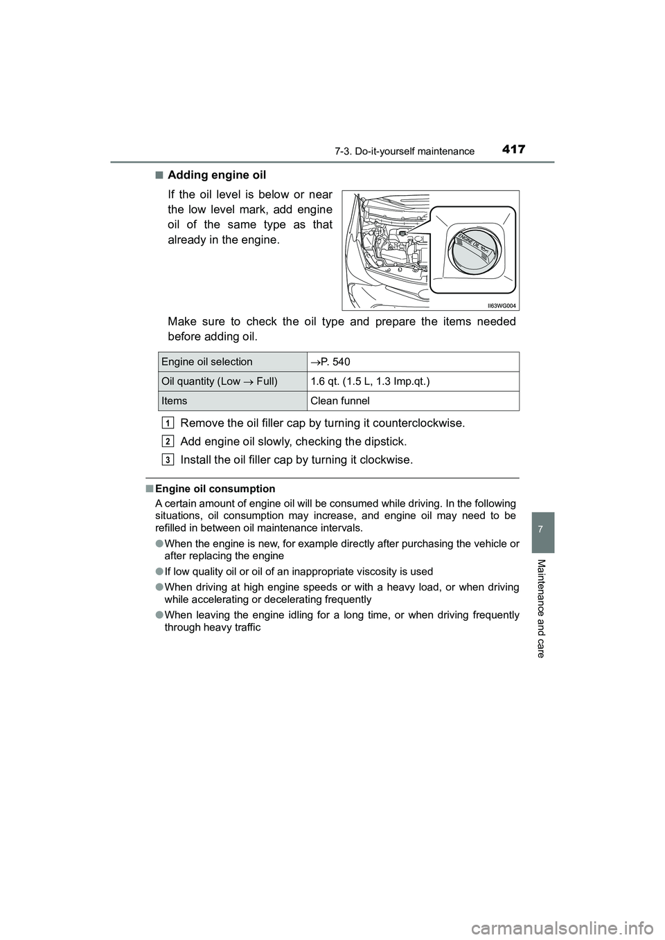 TOYOTA PRIUS V 2018  Owners Manual PRIUS v_OM_OM47B78U_(U)
4177-3. Do-it-yourself maintenance
7
Maintenance and care
■Adding engine oil
If the oil level is below or near
the low level mark, add engine
oil of the same type as that
alr