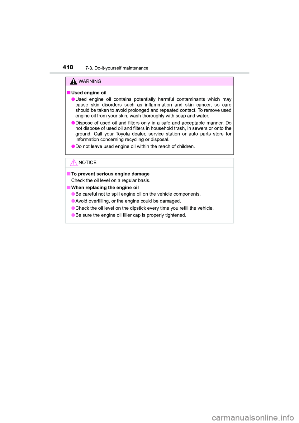 TOYOTA PRIUS V 2018  Owners Manual 418
PRIUS v_OM_OM47B78U_(U)
7-3. Do-it-yourself maintenance
WARNING
■Used engine oil
●Used engine oil contains potentially harmful contaminants which may
cause skin disorders such as inflammation 