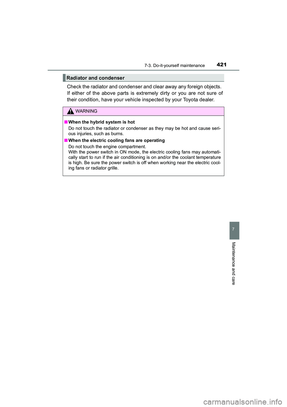 TOYOTA PRIUS V 2018  Owners Manual PRIUS v_OM_OM47B78U_(U)
4217-3. Do-it-yourself maintenance
7
Maintenance and care
Check the radiator and condenser and clear away any foreign objects. 
If either of the above parts is extremely dirty 