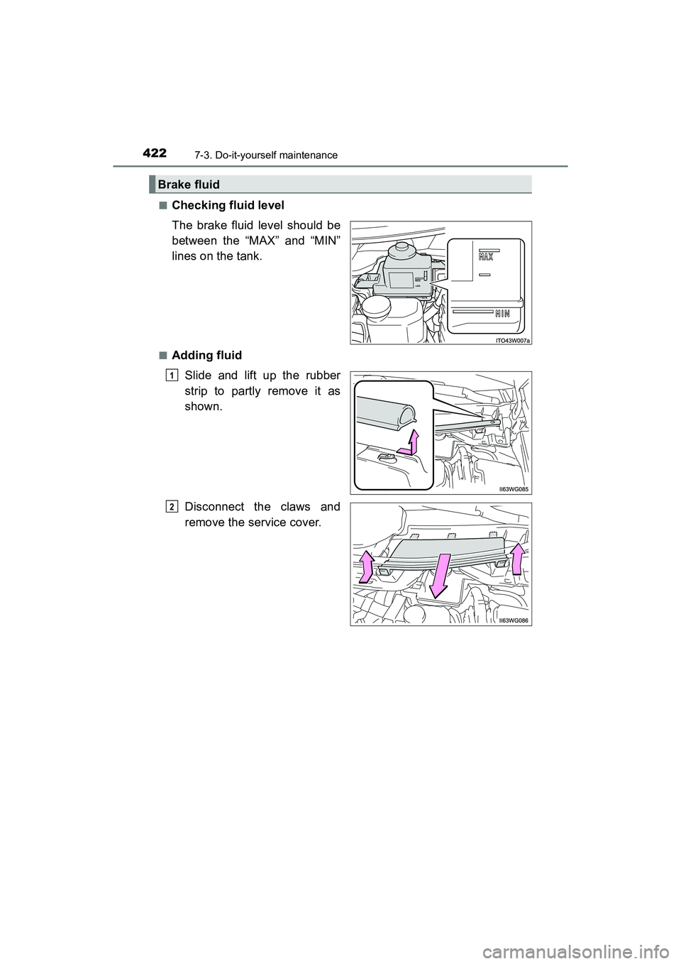 TOYOTA PRIUS V 2018  Owners Manual 422
PRIUS v_OM_OM47B78U_(U)
7-3. Do-it-yourself maintenance
■Checking fluid level
The brake fluid level should be
between the “MAX” and “MIN”
lines on the tank.
■Adding fluidSlide and lift