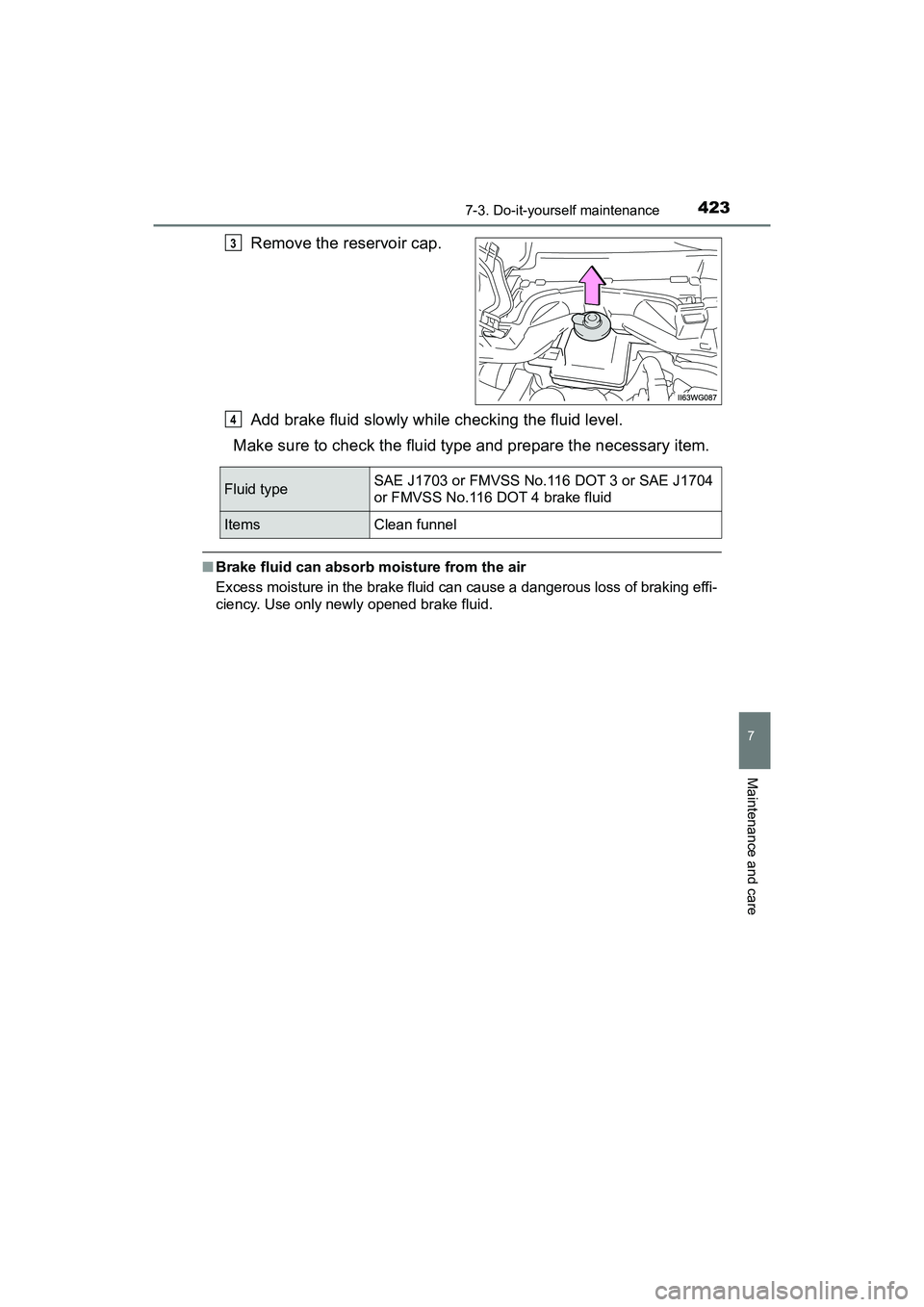 TOYOTA PRIUS V 2018  Owners Manual PRIUS v_OM_OM47B78U_(U)
4237-3. Do-it-yourself maintenance
7
Maintenance and care
Remove the reservoir cap.
Add brake fluid slowly while checking the fluid level.
Make sure to check the fluid type and