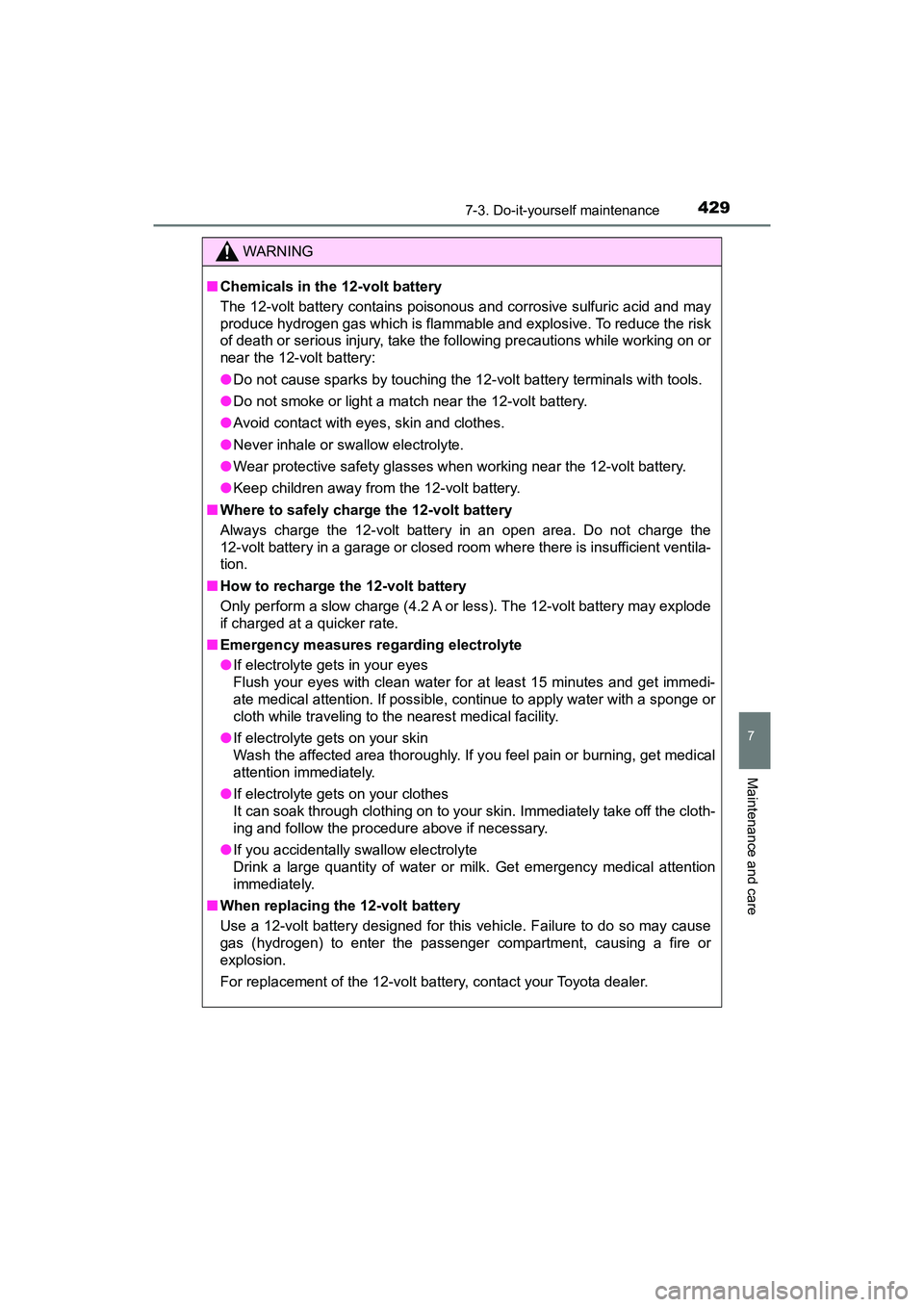 TOYOTA PRIUS V 2018  Owners Manual PRIUS v_OM_OM47B78U_(U)
4297-3. Do-it-yourself maintenance
7
Maintenance and care
WARNING
■Chemicals in the 12-volt battery
The 12-volt battery contains poisonous and corrosive sulfuric acid and may