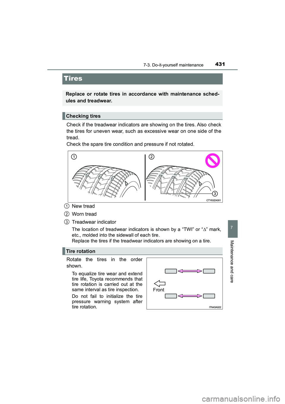 TOYOTA PRIUS V 2018  Owners Manual 431
PRIUS v_OM_OM47B78U_(U)
7-3. Do-it-yourself maintenance
7
Maintenance and care
Tires
Check if the treadwear indicators are showing on the tires. Also check
the tires for uneven wear, such as exces