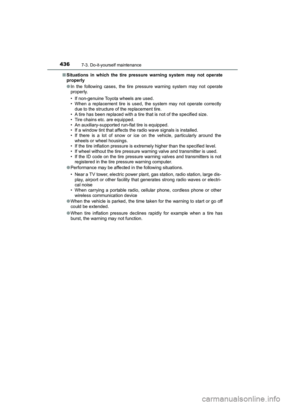 TOYOTA PRIUS V 2018  Owners Manual 436
PRIUS v_OM_OM47B78U_(U)
7-3. Do-it-yourself maintenance
■Situations in which the tire pressu re warning system may not operate
properly
● In the following cases, the tire pressure warning syst