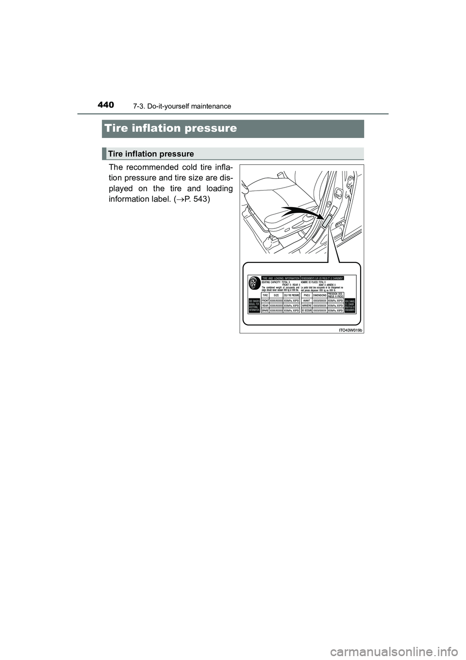 TOYOTA PRIUS V 2018  Owners Manual 440
PRIUS v_OM_OM47B78U_(U)
7-3. Do-it-yourself maintenance
Tire inflation pressure
The recommended cold tire infla-
tion pressure and tire size are dis-
played on the tire and loading
information lab