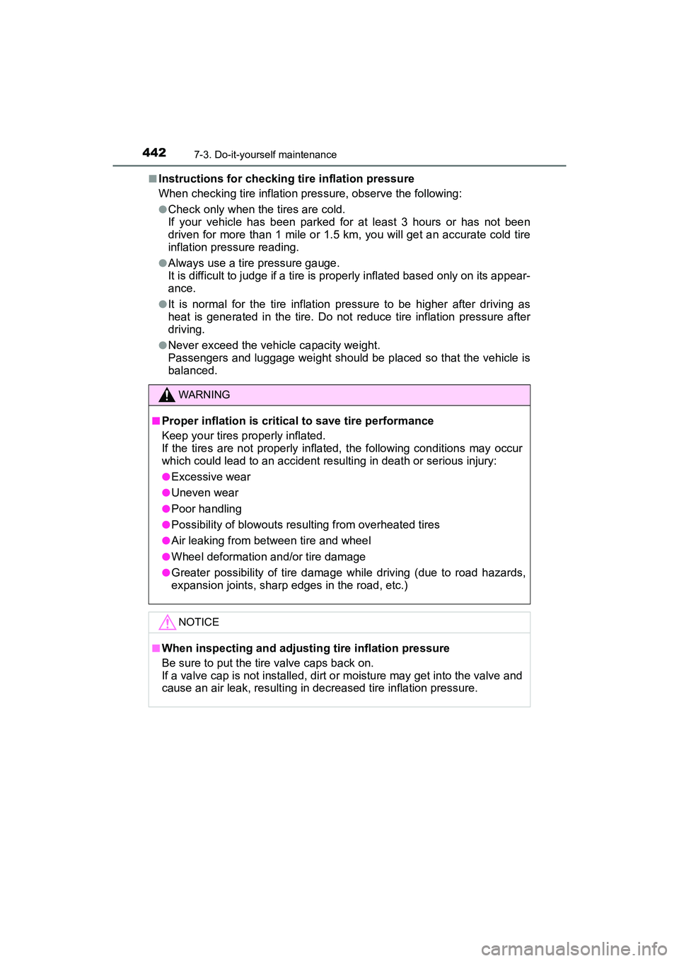 TOYOTA PRIUS V 2018  Owners Manual 442
PRIUS v_OM_OM47B78U_(U)
7-3. Do-it-yourself maintenance
■Instructions for checking tire inflation pressure
When checking tire inflation pressure, observe the following:
●Check only when the ti