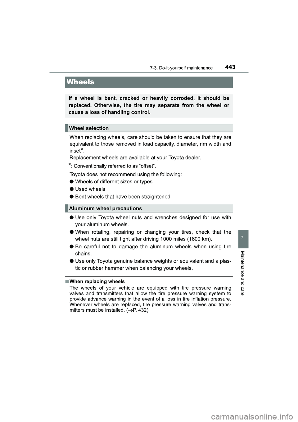 TOYOTA PRIUS V 2018  Owners Manual 443
PRIUS v_OM_OM47B78U_(U)
7-3. Do-it-yourself maintenance
7
Maintenance and care
Wheels
When replacing wheels, care should be taken to ensure that they are
equivalent to those removed in load capaci